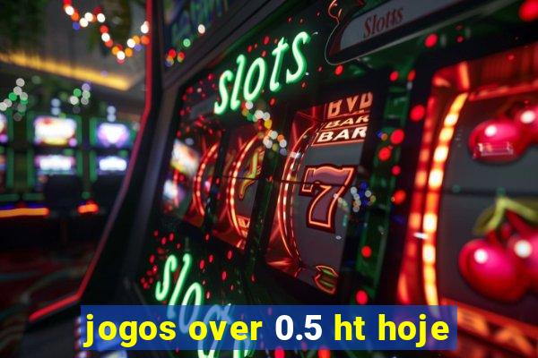 jogos over 0.5 ht hoje